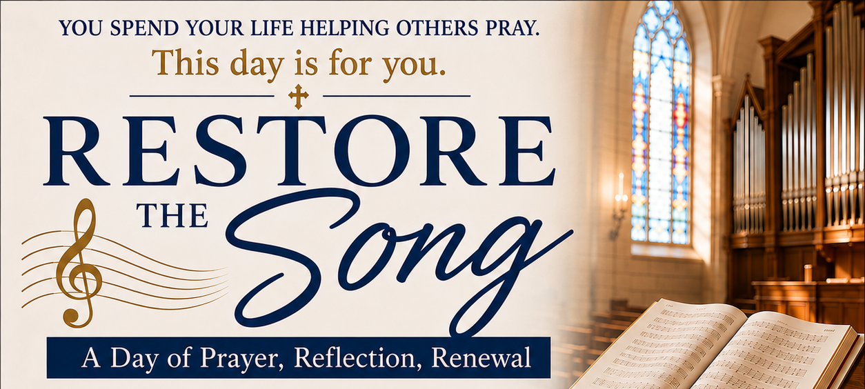 “Restore The Song,” A Day of Prayer and Renewal for Catholic Music Ministers
